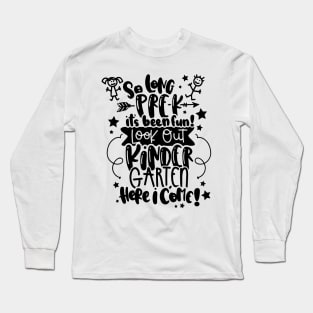 So Long Pre k It Is Been Fun Look Out Kindergarten Here I Come Long Sleeve T-Shirt